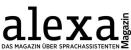 Alexa - Das Magazin über Sprachassistenten